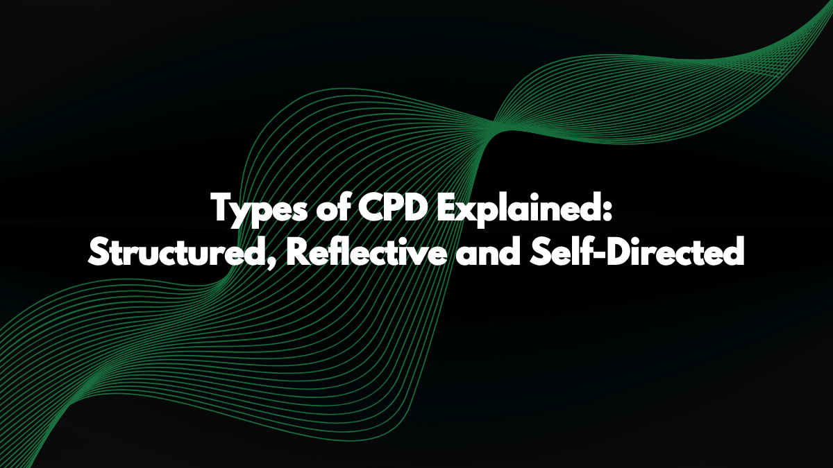 Types of CPD: Structured, Reflective and Self-Directed Explained