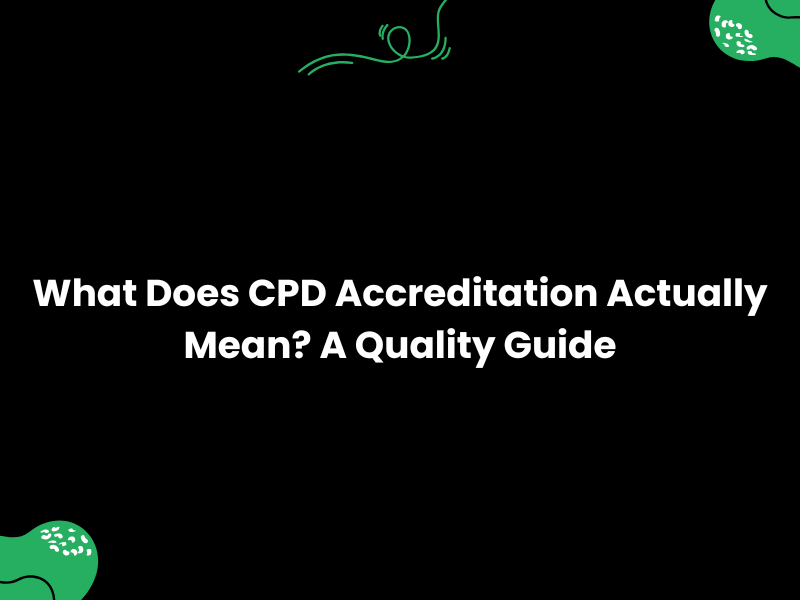 What Does CPD Accreditation Actually Mean? A Quality Guide