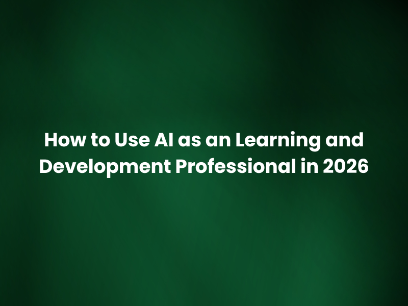 How to Use AI as an L&D Professional in 2026