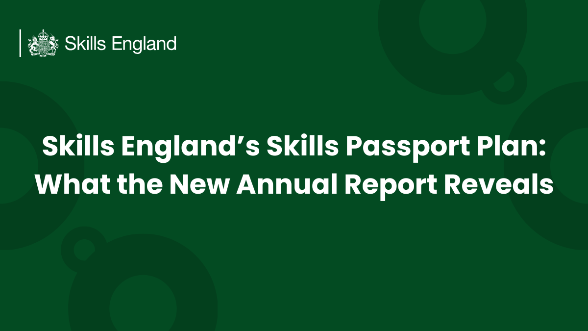 Skills England’s Skills Passport Plan: What the New Annual Report Reveals