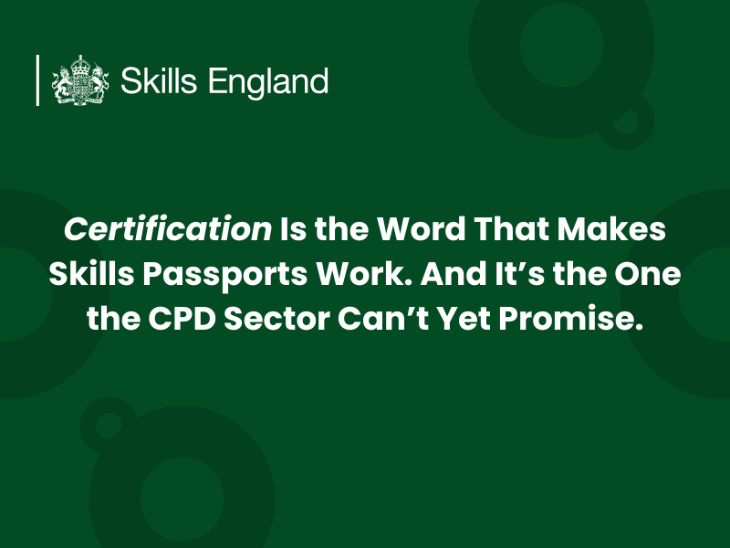 Certification Is the Word That Makes Skills Passports Work — And It’s the One the CPD Sector Can’t Yet Promise